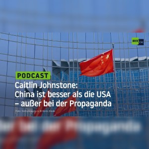 Caitlin Johnstone: China ist besser als die USA – außer bei der Propaganda