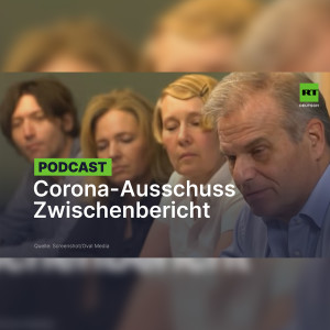 Corona-Ausschuss: Zwischenbericht – SARS-CoV-2 und die Lockdown-Folgen