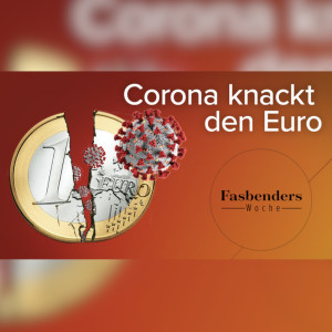 Fasbenders Woche: Corona knackt den Euro