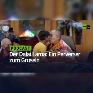 Der Dalai Lama: Ein Perverser zum Gruseln
