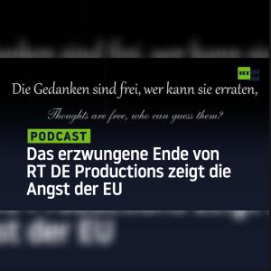 Das erzwungene Ende von RT DE Productions zeigt die Angst der EU vor alternativen Ansichten