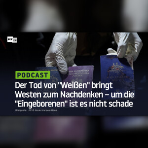 Der Tod von "Weißen" bringt Westen zum Nachdenken – um die "Eingeborenen" ist es nicht schade