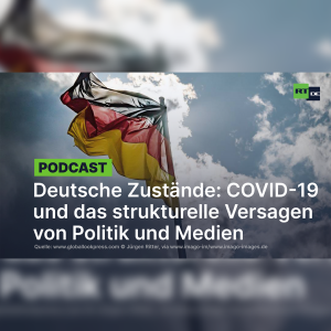 Deutsche Zustände: COVID-19-Pandemie und das strukturelle Versagen von Politik und Medien