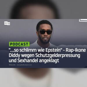 "...so schlimm wie Epstein" - Rap-Ikone Diddy wegen Schutzgelderpressung und Sexhandel angeklagt
