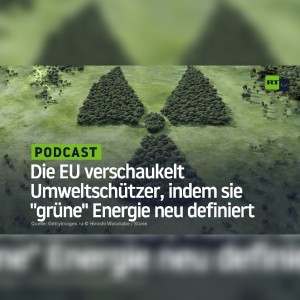 Die EU verschaukelt Umweltschützer, indem sie ”grüne” Energie neu definiert