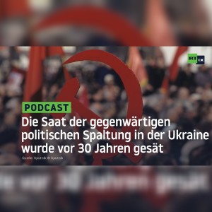 Die Saat der gegenwärtigen politischen Spaltung in der Ukraine wurde vor 30 Jahren gesät