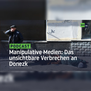 Manipulative Medien: Das unsichtbare Verbrechen an Donezk