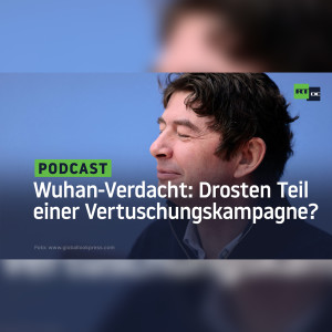 Der Wuhan-Verdacht: Drosten soll komplette ”Medienwelt und Politik in die Irre geführt” haben