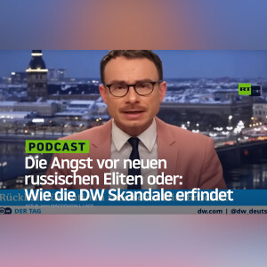 Die Angst des Westens vor neuen russischen Eliten oder: Wie die Deutsche Welle Skandale erfindet