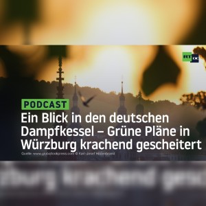 Ein Blick in den deutschen Dampfkessel – Grüne Pläne in Würzburg krachend gescheitert
