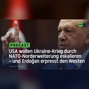 USA wollen Ukraine-Krieg durch NATO-Norderweiterung eskalieren – und Erdoğan erpresst den Westen