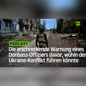 Die erschreckende Warnung eines Donbass-Offiziers davor, wohin der Ukraine-Konflikt führen könnte