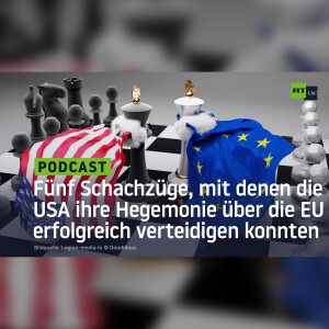 Fünf Schachzüge, mit denen die USA ihre Hegemonie über die EU erfolgreich verteidigen konnten