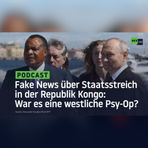 Fake News über Staatsstreich in der Republik Kongo: War es eine westliche Psy-Op?