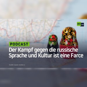 Der Versuch, die russische Sprache und Kultur ”auszumerzen”, hat das Niveau einer Farce erreicht