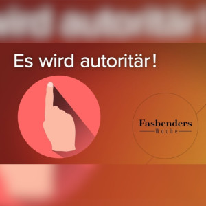 Fasbenders Woche: Es wird autoritär!