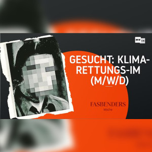 Fasbenders Woche: Gesucht: Klimarettungs-IM (m/w/d)