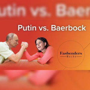 Fasbenders Woche: Putin vs. Baerbock