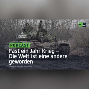 Fast ein Jahr Krieg – Die Welt ist eine andere geworden