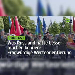 Was Russland hätte besser machen können: Fragwürdige Werteorientierung