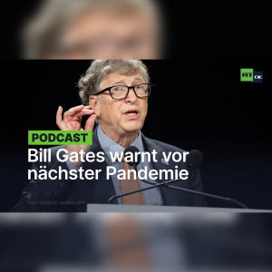 Bill Gates warnt vor der nächsten Pandemie: "Zehnmal so schlimm"