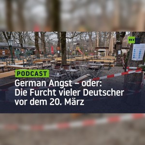 German Angst – oder: Die Furcht vieler Menschen in Deutschland vor dem 20. März