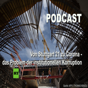 Von Stuttgart 21 zu Corona – das Problem der institutionellen Korruption