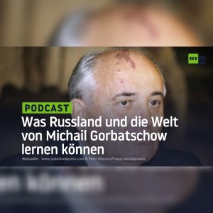Was Russland und die Welt aus den Misserfolgen und Erfolgen von Michail Gorbatschow lernen können