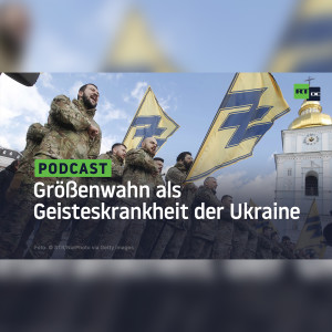 Größenwahn als Geisteskrankheit der Ukraine
