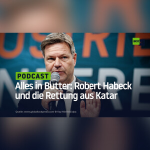 Alles in Butter: Robert Habeck und die Rettung aus Katar
