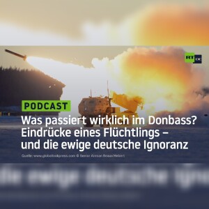 Was passiert wirklich im Donbass? Eindrücke eines Flüchtlings – und die ewige deutsche Ignoranz