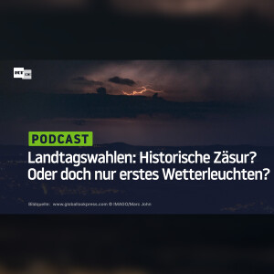 Landtagswahlen: Historische Zäsur? Oder doch nur erstes Wetterleuchten?