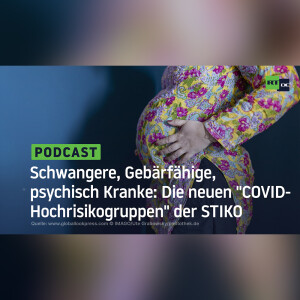 Schwangere, gebärfähige Frauen, psychisch Kranke: Die neuen ”COVID-Hochrisikogruppen” der STIKO