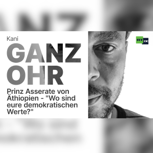 Prinz Asserate von Äthiopien – "Wo sind denn eure demokratischen Werte?"