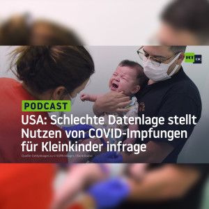 COVID-Impfungen von Kleinkindern in den USA: Schlechte Datenlage lässt Nutzen hinterfragen