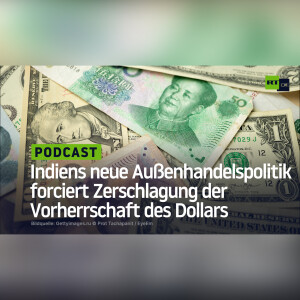 Indiens neue Außenhandelspolitik forciert Zerschlagung der Vorherrschaft des Dollars