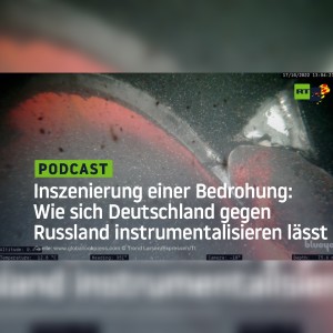 Inszenierung einer Bedrohung: Wie sich Deutschland gegen Russland instrumentalisieren lässt