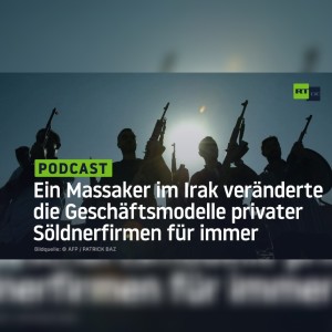 Ein Massaker im Irak veränderte die Geschäftsmodelle privater Söldnerfirmen für immer