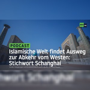 Islamische Welt findet Ausweg zur Abkehr vom Westen: Stichwort Schanghai