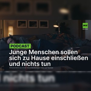 Bundesregierung will, dass sich junge Menschen zu Hause einschließen und nichts tun