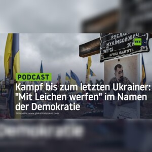 Kampf bis zum letzten Ukrainer: ”Mit Leichen werfen” im Namen der Demokratie