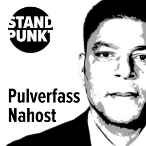 Pulverfass Nahost: Trump legt die Lunte, die Bundesregierung zündelt mit