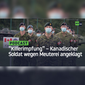 "Killerimpfung" – Kanadischer Soldat wegen Meuterei angeklagt