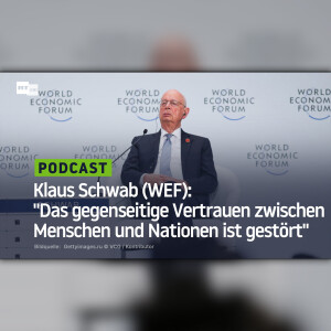 Klaus Schwab (WEF): "Das gegenseitige Vertrauen zwischen Menschen und Nationen ist gestört"