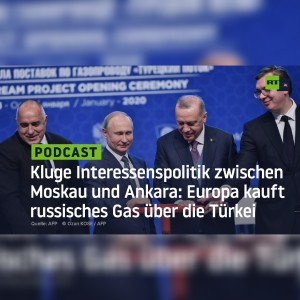 Kluge Interessenspolitik zwischen Moskau und Ankara: Europa kauft russisches Gas über die Türkei