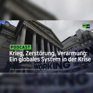 Krieg, Zerstörung, Verarmung: Ein globales System in der Krise