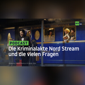 Die Kriminalakte Nord Stream und die vielen Fragen
