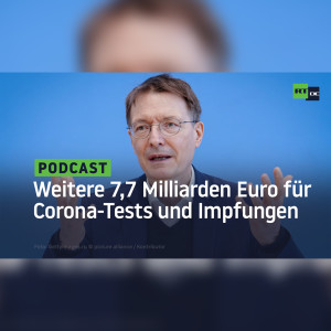 Gesundheitsminister Lauterbach bekommt weitere 7,7 Milliarden Euro für Corona-Tests und Impfungen