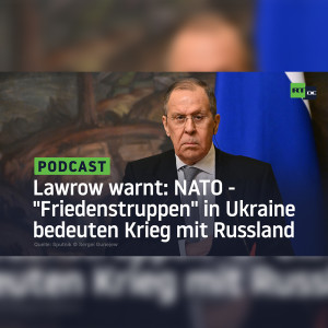 Lawrow warnt: NATO-”Friedenstruppen” in Ukraine bedeuten Krieg mit Russland
