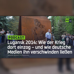 Lugansk 2014: Wie der Krieg dort einzog – und wie deutsche Medien ihn verschwinden ließen